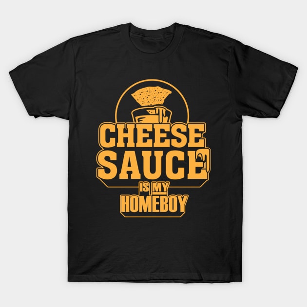 Cheese Sauce is my Homeboy T-Shirt by dann